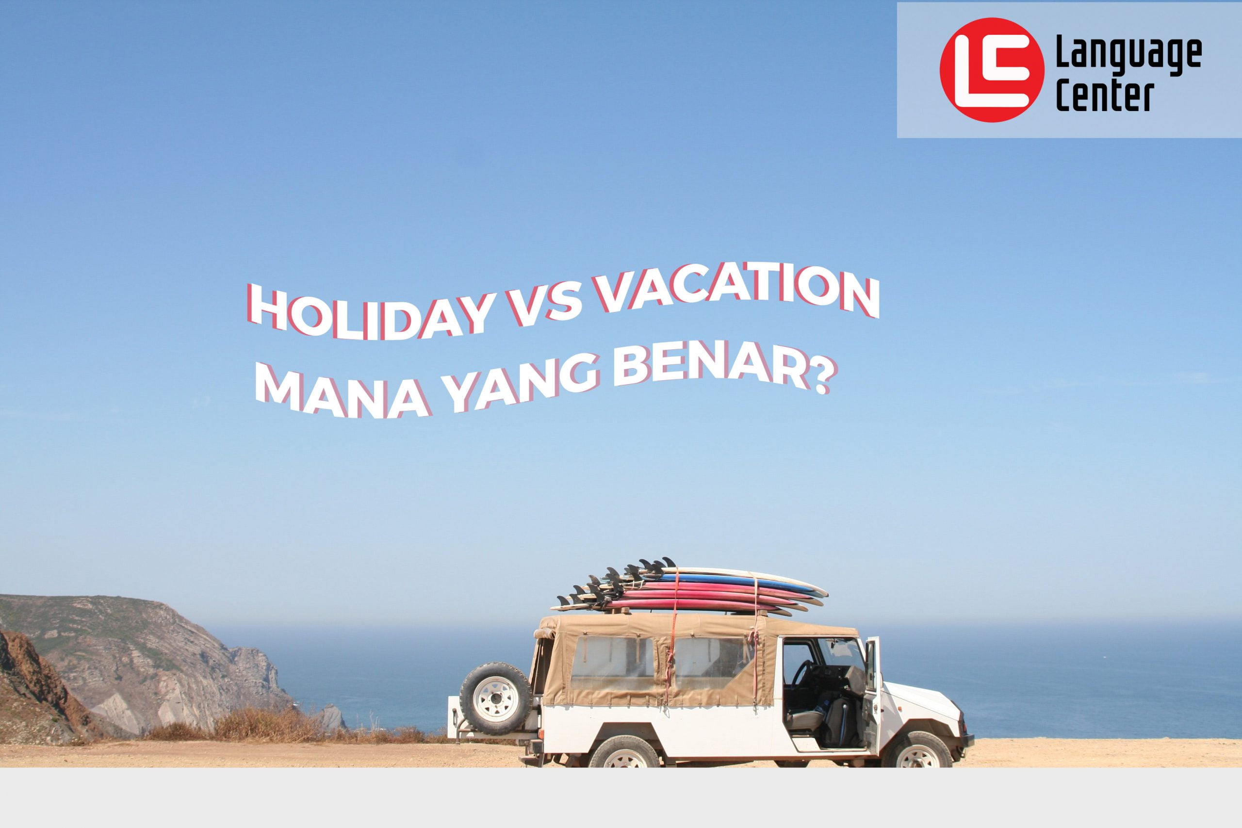 Holiday Atau Vacation Mana Yang Benar Kampung Inggris Pare