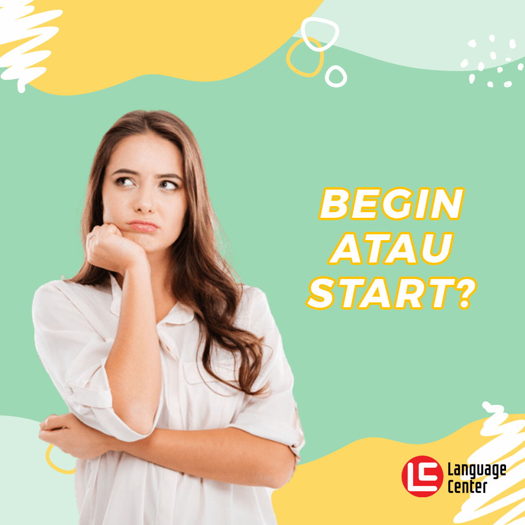 Penggunaan Tepat Kata Begin Dan Start Dalam Bahasa Inggris