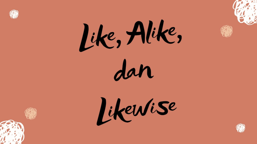 perbedaan like alike likewise