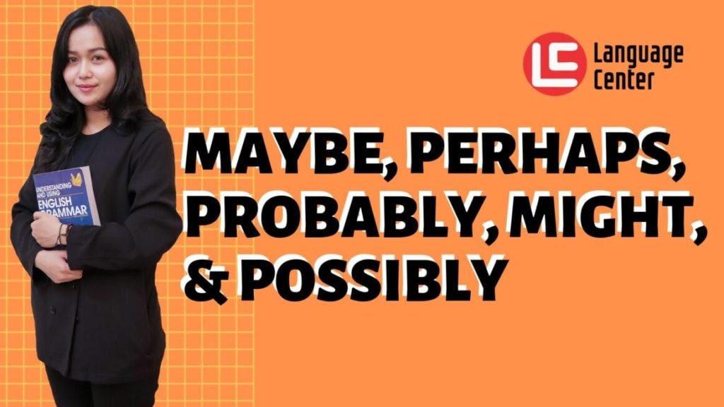 Perbedaan Maybe, Perhaps, Probably, Might, dan Possibly