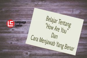 Belajar Tentang “How Are You” Dan Cara Menjawab Yang Benar