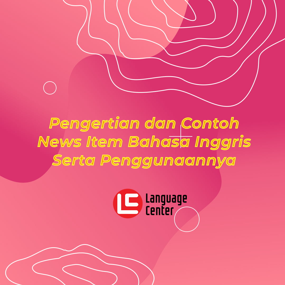 Pengertian Dan Contoh News Item Bahasa Inggris Serta Penggunaannya