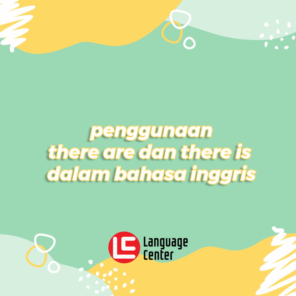 Penggunaan There Is Dan There Are Dalam Kalimat Bahasa Inggris