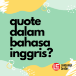 Berbagai Quote Bahasa Inggris dan Artinya - Kampung Inggris Pare