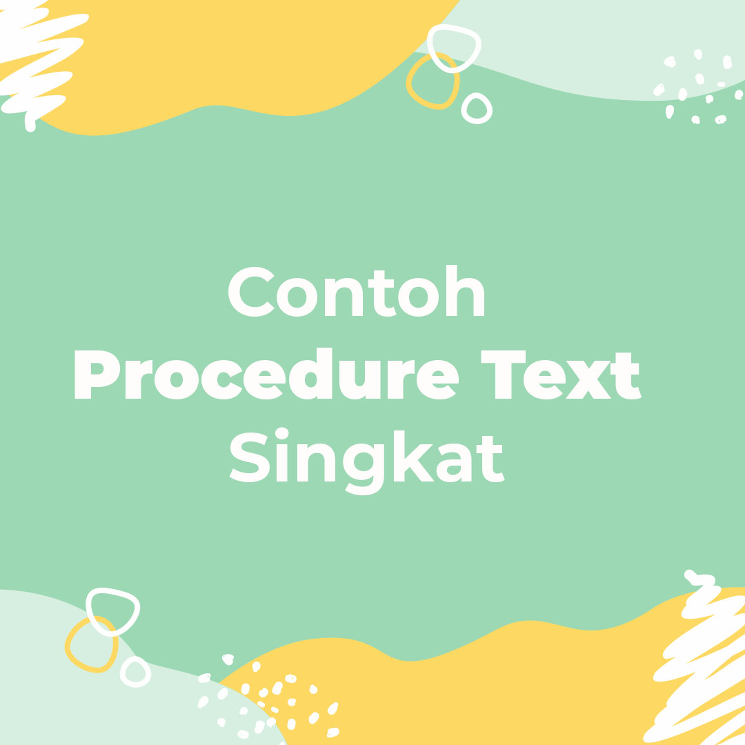 Penjelasan beserta contoh procedure text singkat