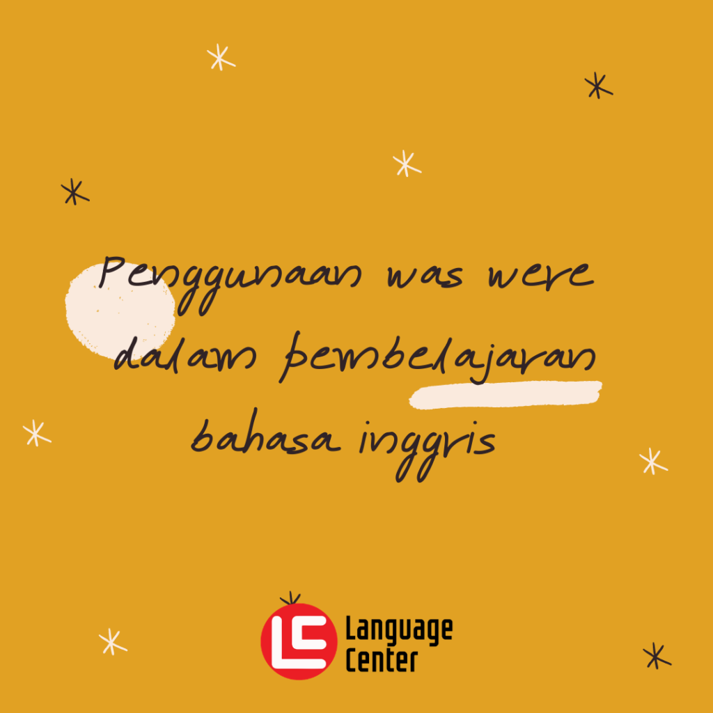 Penggunaan was were dalam pembelajaran bahasa inggris