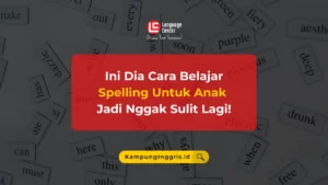 Nggak Semua Tahu! Ini Dia Cara Belajar Spelling Untuk Anak Jadi Nggak Sulit Lagi!