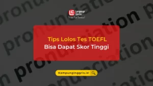 Tips Lolos Tes TOEFL Bisa Dapat Skor Tinggi